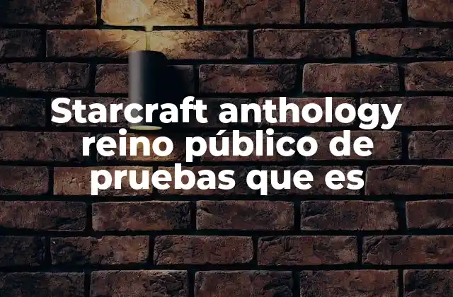 Starcraft Anthology Reino Público de Pruebas que es