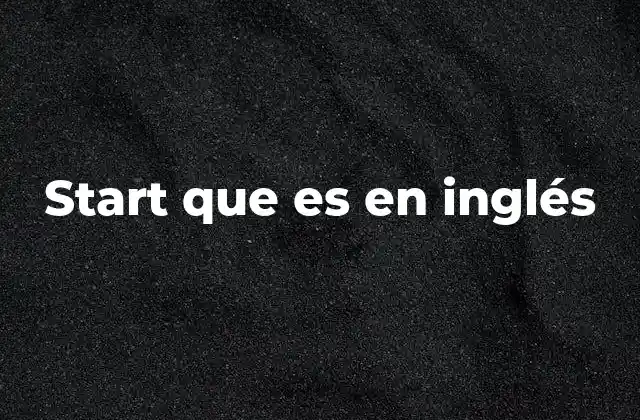 Start que es en Inglés