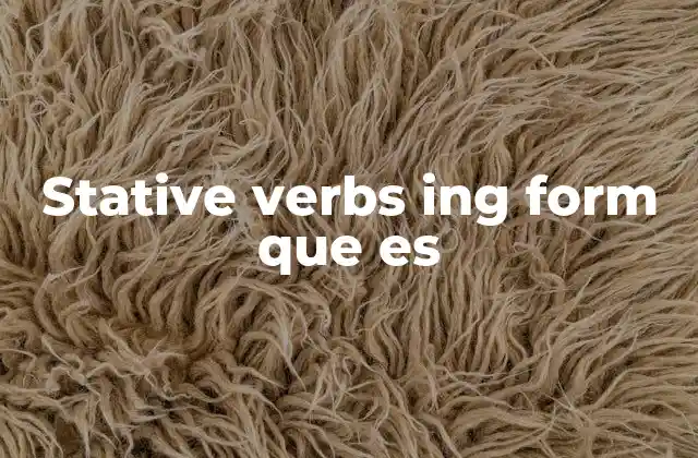 Stative Verbs Ing Form que es