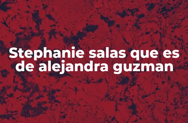 Stephanie Salas que es de Alejandra Guzman