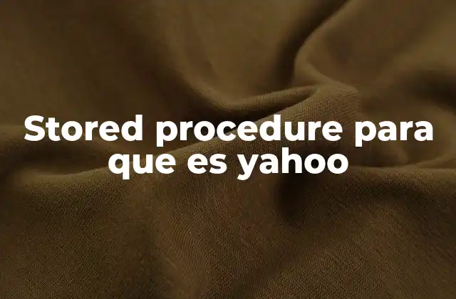 Stored Procedure para que es Yahoo 2 La importancia de automatizar tareas en sistemas grandes
