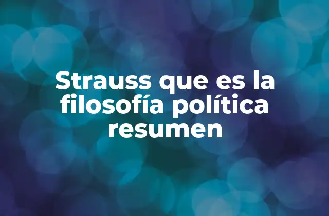 Strauss que es la Filosofía Política Resumen