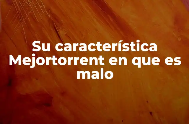 Su Característica Mejortorrent en que es Malo