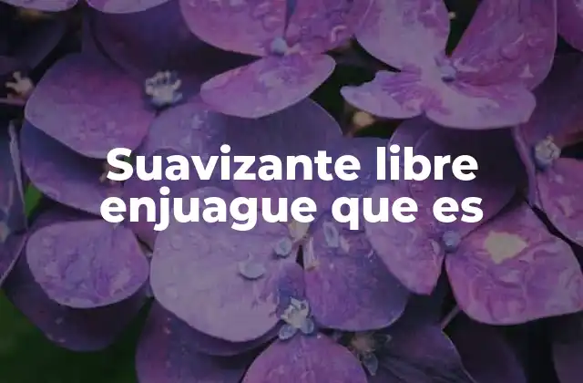 Suavizante Libre Enjuague que es