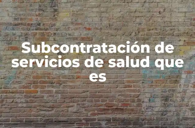 Subcontratación de Servicios de Salud que es