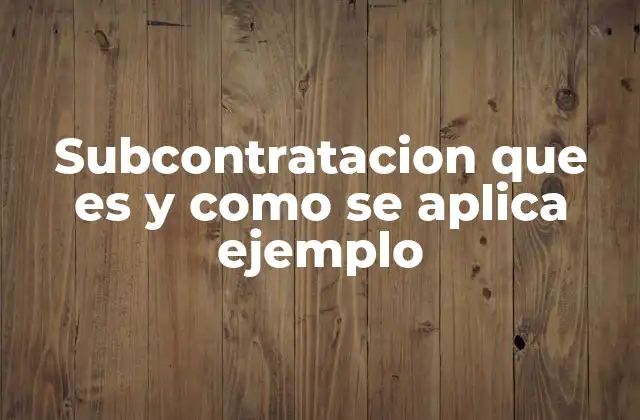Subcontratacion que es y como Se Aplica Ejemplo