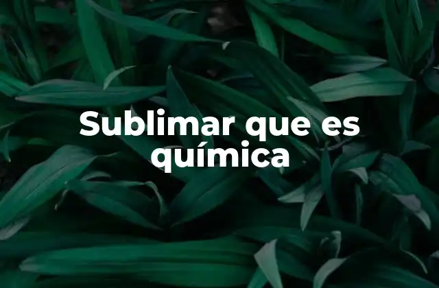 Sublimar que es Química