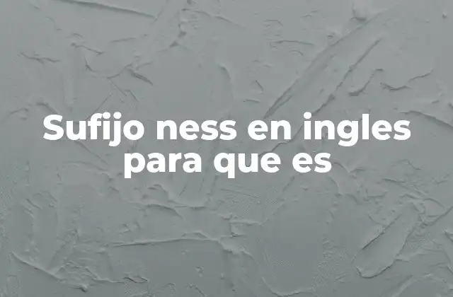 Sufijo Ness en Ingles para que es