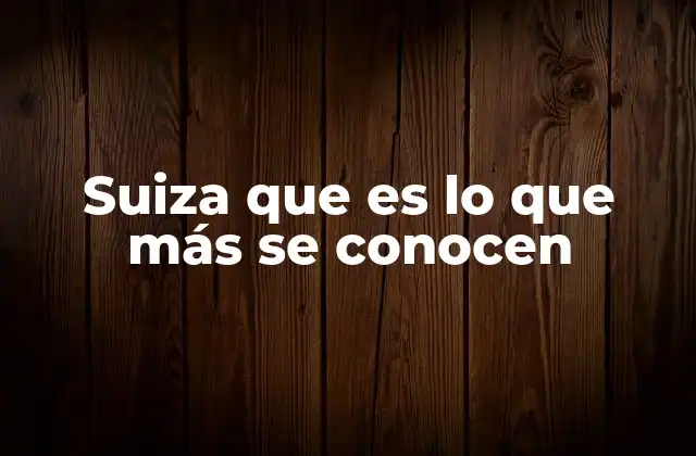 Suiza que es Lo que Más Se Conocen