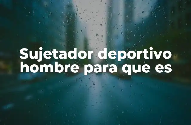 Sujetador Deportivo Hombre para que es