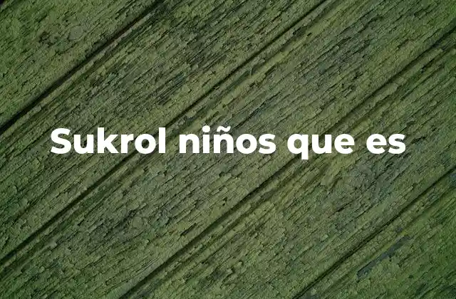 Sukrol Niños que es