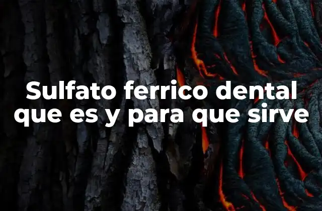 Sulfato Ferrico Dental que es y para que Sirve