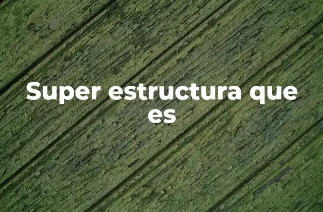 Super Estructura que es