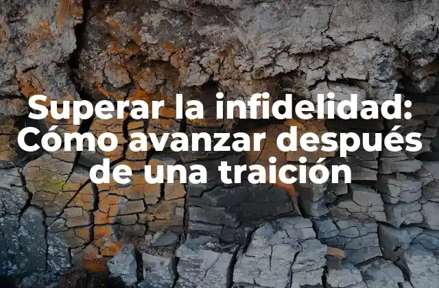 Superar la Infidelidad: Cómo Avanzar Después de una Traición