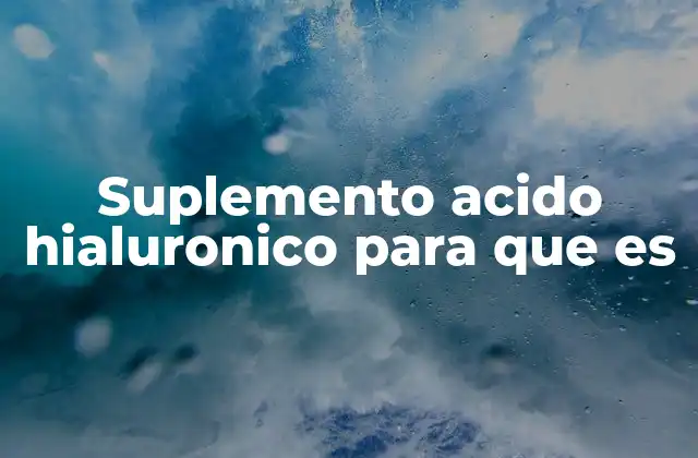 Suplemento Acido Hialuronico para que es 2 Beneficios del ácido hialurónico para la salud general