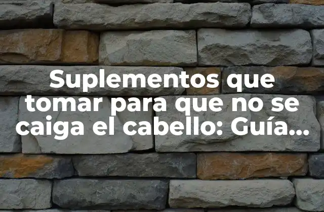 ¿Cuáles son los nutrientes esenciales para el crecimiento del cabello?