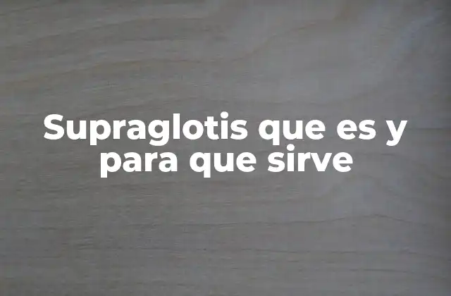 Supraglotis que es y para que Sirve