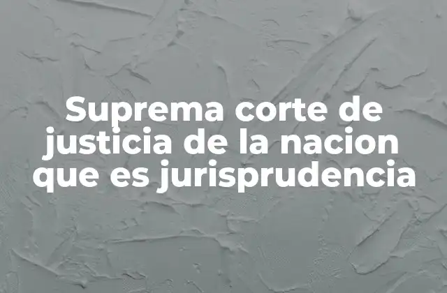 El rol de la Suprema Corte de Justicia en la formación del derecho