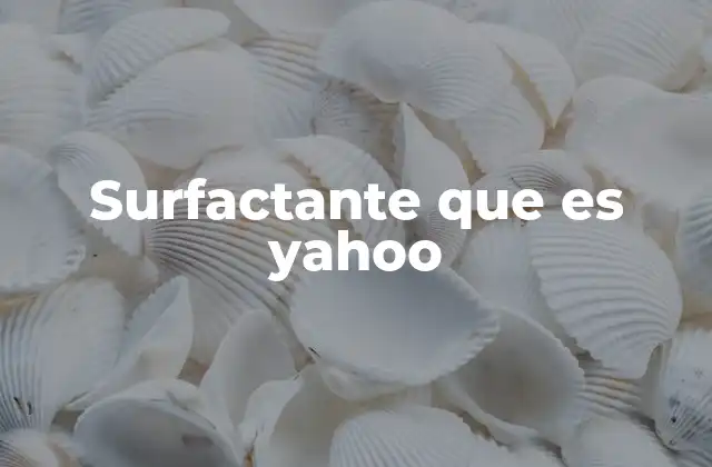Surfactante que es Yahoo