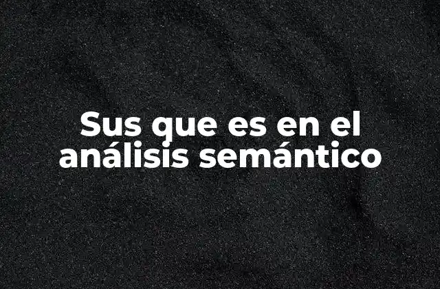 Sus que es en el Análisis Semántico