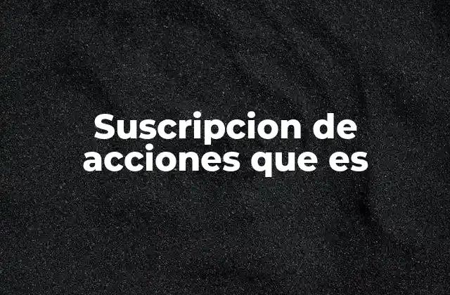 Suscripcion de Acciones que es