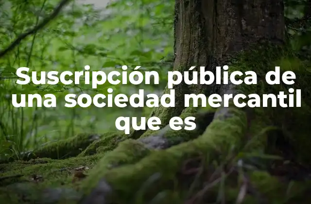 Suscripción Pública de una Sociedad Mercantil que es