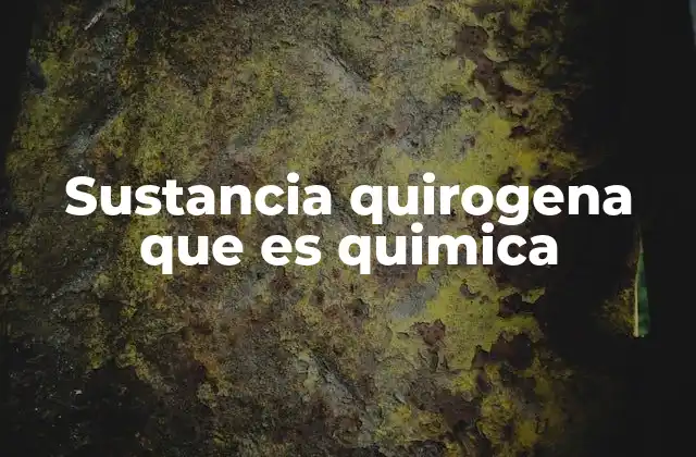 Sustancia Quirogena que es Quimica