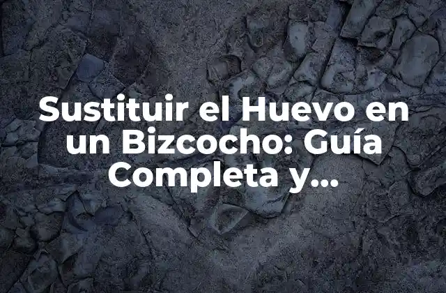 Sustituir el Huevo en un Bizcocho: Guía Completa y Alternativas