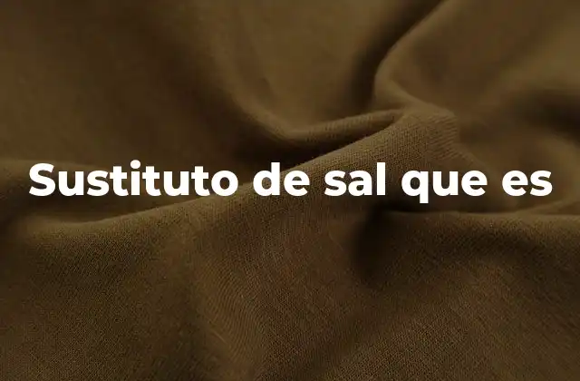 Sustituto de Sal que es