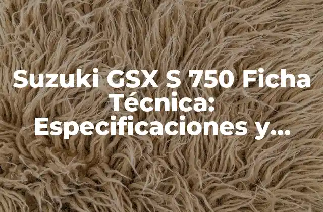 Suzuki Gsx S 750 Ficha Técnica: Especificaciones y Características