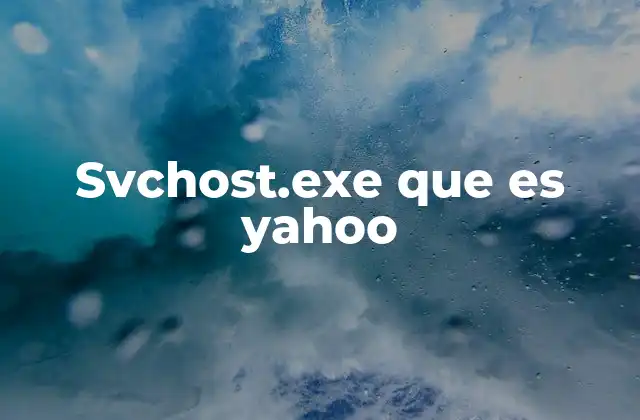 Svchost.exe que es Yahoo 2 Funcionamiento de los procesos del sistema