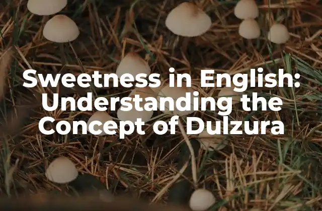 Sweetness In English: Understanding The Concept Of Dulzura