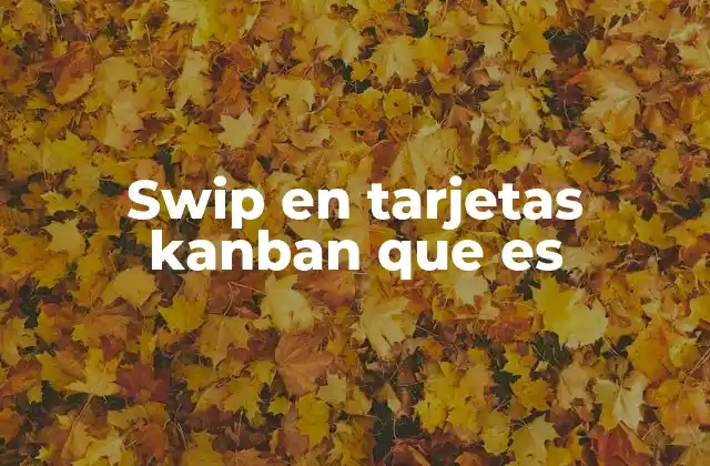 Swip en Tarjetas Kanban que es
