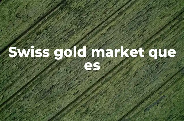 Swiss Gold Market que es