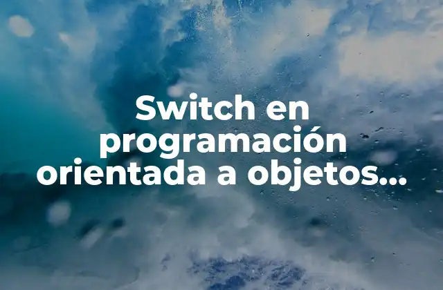 Switch en Programación Orientada a Objetos que es una Clase