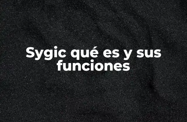 Sygic Qué es y Sus Funciones