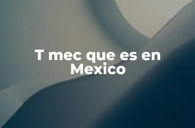 T Mec que es en Mexico