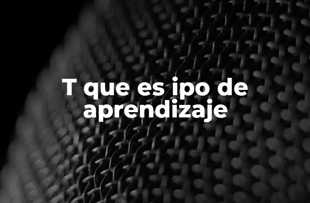 T que es Ipo de Aprendizaje 2 Cómo se clasifican los tipos de aprendizaje