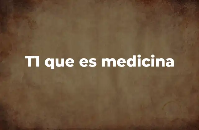 T1 que es Medicina