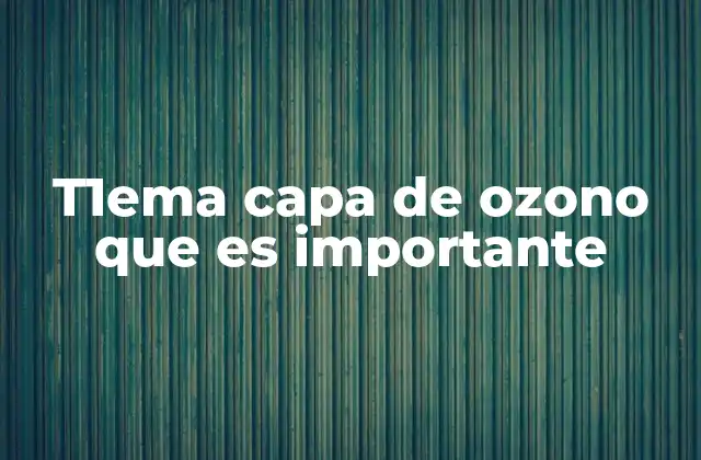 T1ema Capa de Ozono que es Importante 2 El papel de la capa de ozono en el equilibrio ecológico