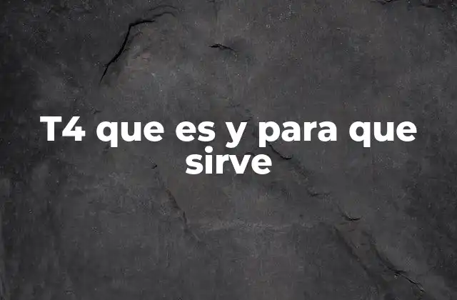 T4 que es y para que Sirve
