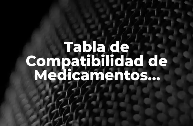 Tabla de Compatibilidad de Medicamentos Intramusculares: Guía Completa para Profesionales de la Salud
