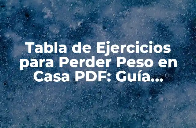 Tabla de Ejercicios para Perder Peso en Casa Pdf: Guía Completa y Gratuita
