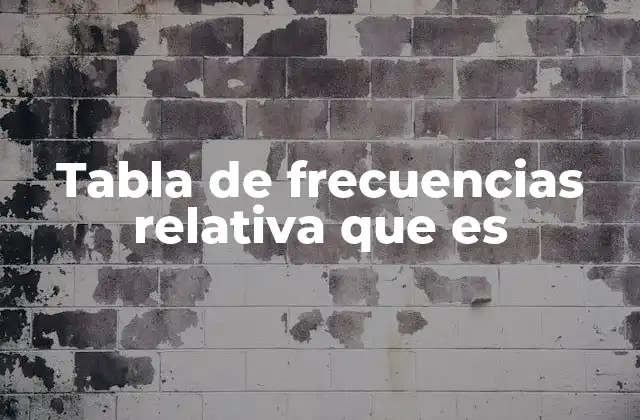 Tabla de Frecuencias Relativa que es