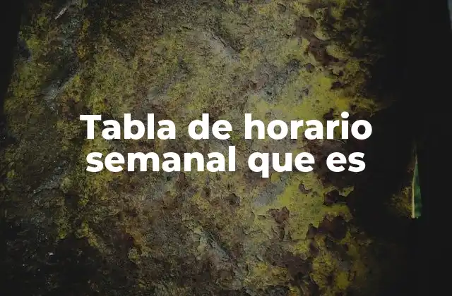 Tabla de Horario Semanal que es 2 La importancia de planificar con una agenda semanal
