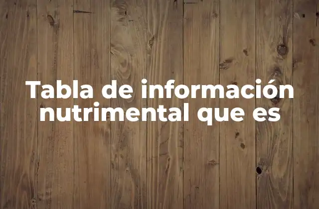 Tabla de Información Nutrimental que es