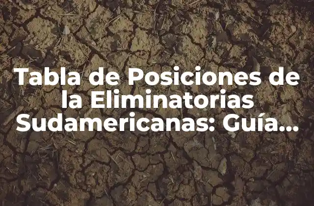 Tabla de Posiciones de la Eliminatorias Sudamericanas: Guía Completa