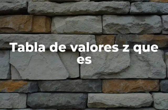 Tabla de Valores Z que es