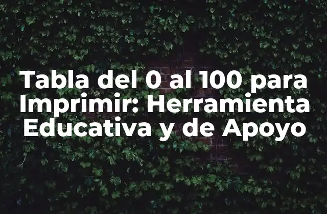 Tabla Del 0 Al 100 para Imprimir: Herramienta Educativa y de Apoyo