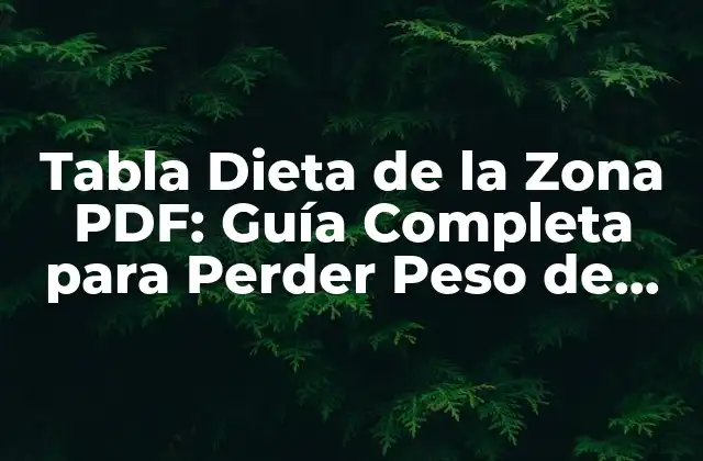 Tabla Dieta de la Zona Pdf: Guía Completa para Perder Peso de Forma Efectiva